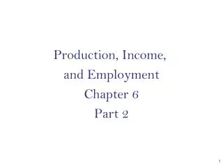Production, Income, and Employment Chapter 6 Part 2