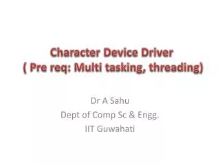 Character Device Driver ( Pre req : Multi tasking, threading)