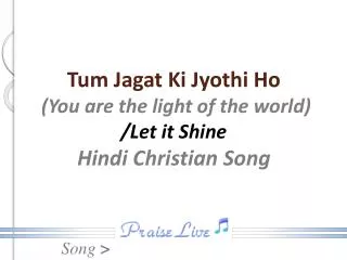 Tum Jagat Ki Jyothi Ho (You are the light of the world) /Let it Shine Hindi Christian Song