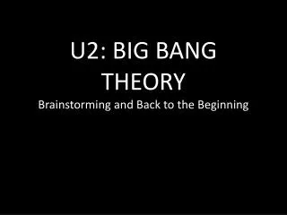 U2: BIG BANG THEORY Brainstorming and Back to the Beginning