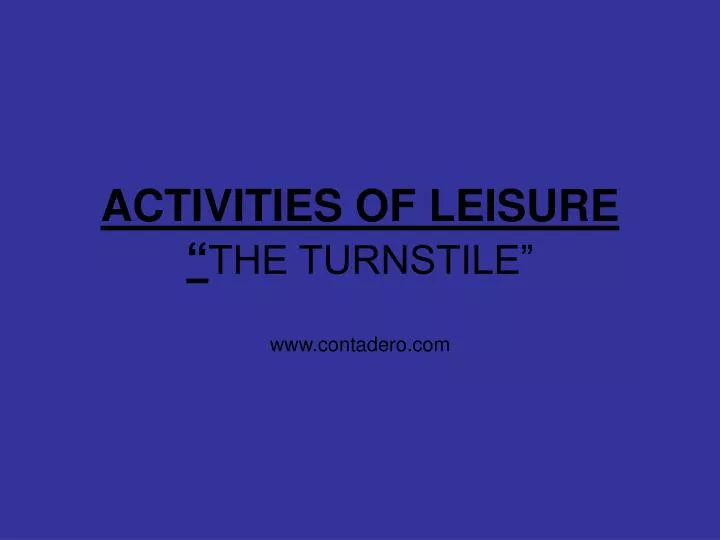 activities of leisure the turnstile www contadero com