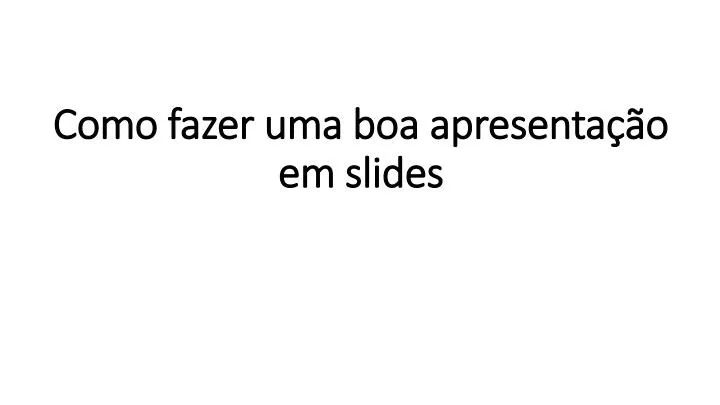 como fazer uma boa apresenta o em slides