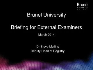 Brunel University Briefing for External Examiners March 2014