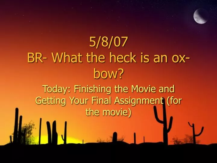 5 8 07 br what the heck is an ox bow