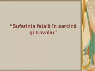 suferin a fetal n sarcin i travaliu