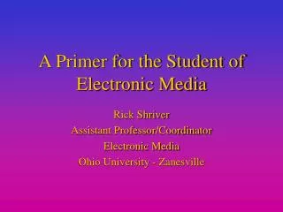 A Primer for the Student of Electronic Media