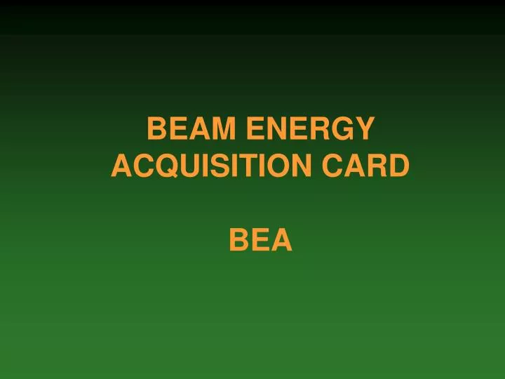 beam energy acquisition card bea