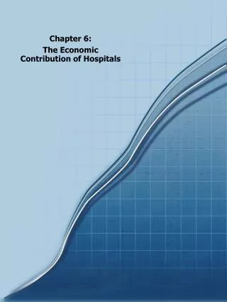 Chapter 6: The Economic Contribution of Hospitals