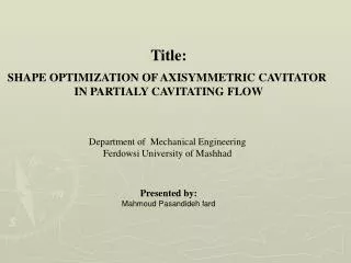 Title: SHAPE OPTIMIZATION OF AXISYMMETRIC CAVITATOR IN PARTIALY CAVITATING FLOW