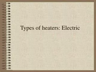 Types of heaters: Electric