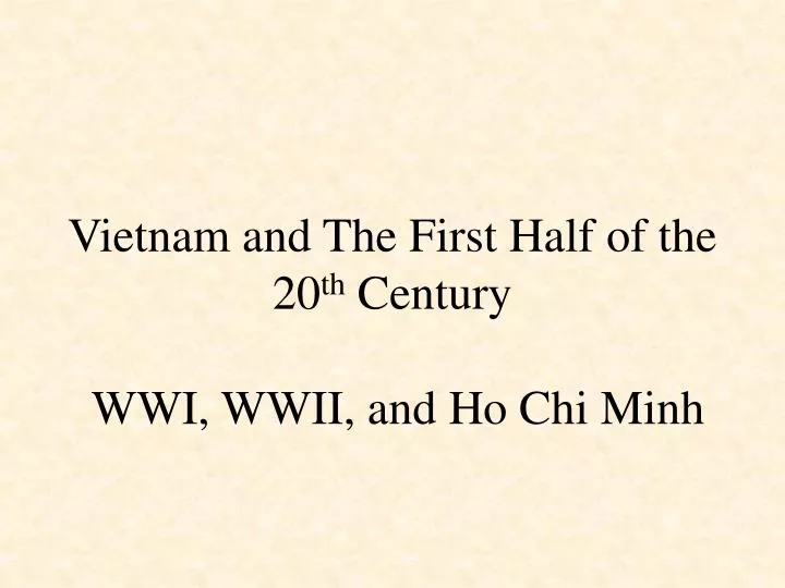 vietnam and the first half of the 20 th century wwi wwii and ho chi minh