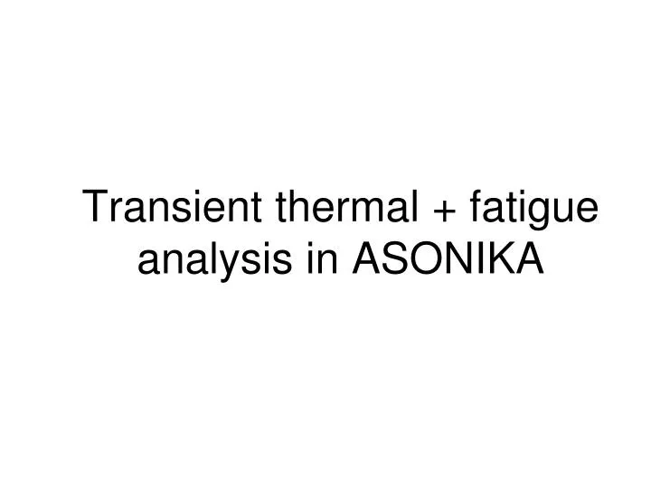 transient thermal fatigue analysis in asonika