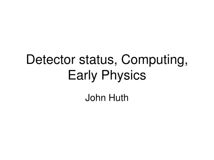 detector status computing early physics