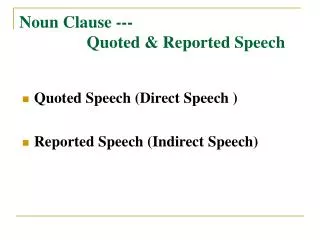 Noun Clause --- Quoted &amp; Reported Speech