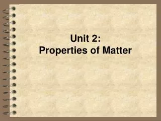 Unit 2: Properties of Matter