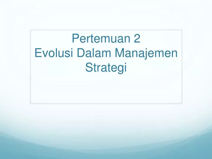 pertemuan 2 evolusi dalam manajemen strategi