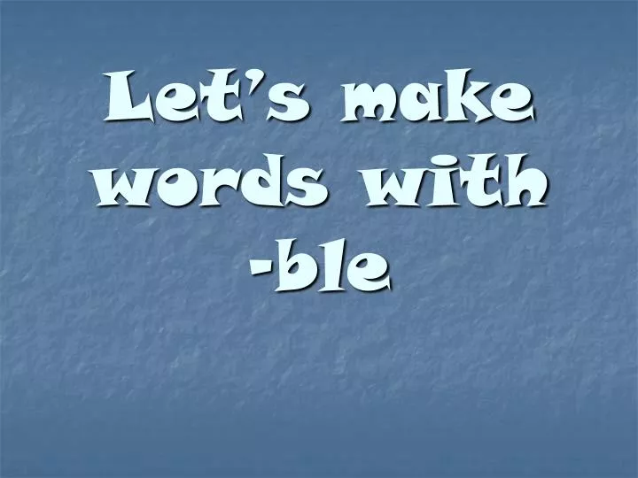 let s make words with ble