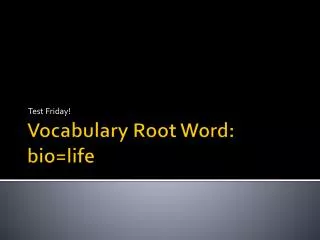 Vocabulary Root Word: bio=life