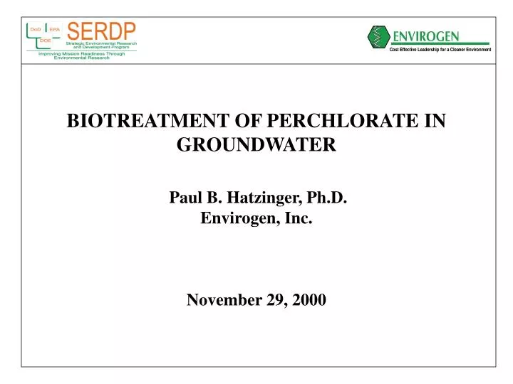 biotreatment of perchlorate in groundwater paul b hatzinger ph d envirogen inc november 29 2000