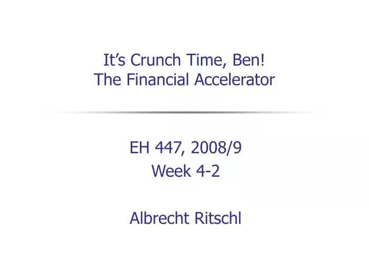 it s crunch time ben the financial accelerator