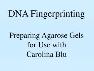 DNA Fingerprinting Preparing Agarose Gels for Use with Carolina Blu