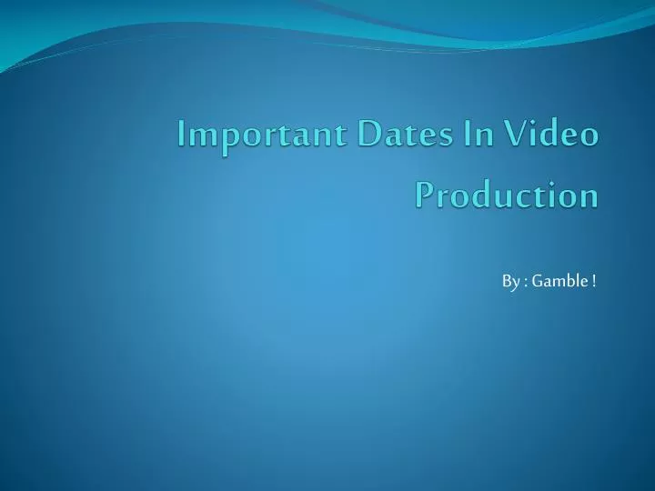 important dates in video production