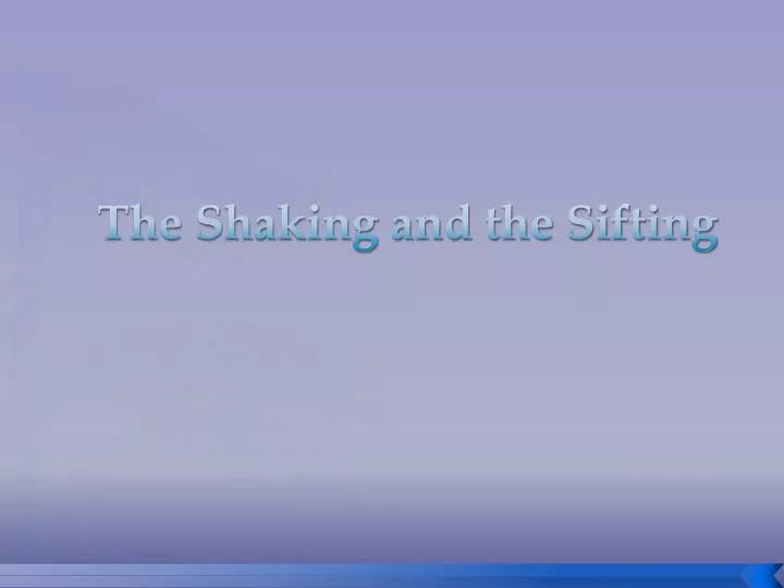 the shaking and the sifting