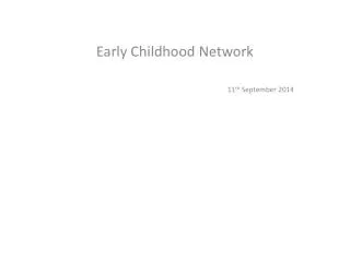 Early Childhood Network 11 th September 2014