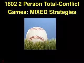 1602 2 Person Total-Conflict Games: MIXED Strategies