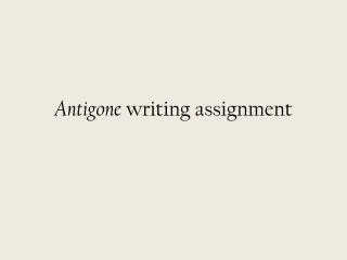 Antigone writing assignment