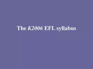 The K2006 EFL syllabus