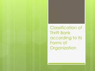 Classification of Thrift Bank according to its Forms of Organization