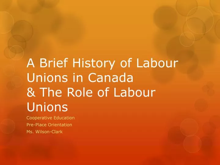 a brief history of labour unions in canada the role of labour unions