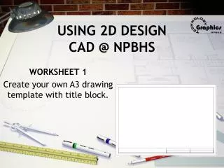 USING 2D DESIGN CAD @ NPBHS