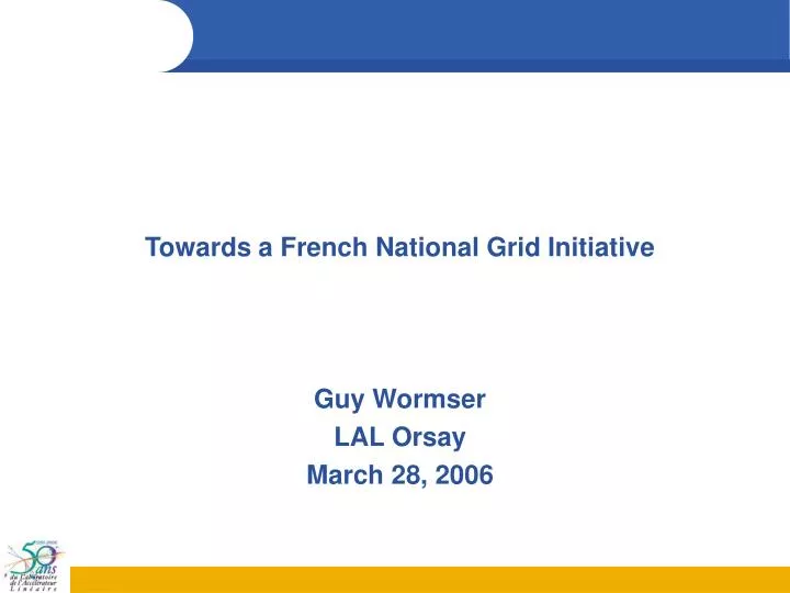 towards a french national grid initiative guy wormser lal orsay march 28 2006