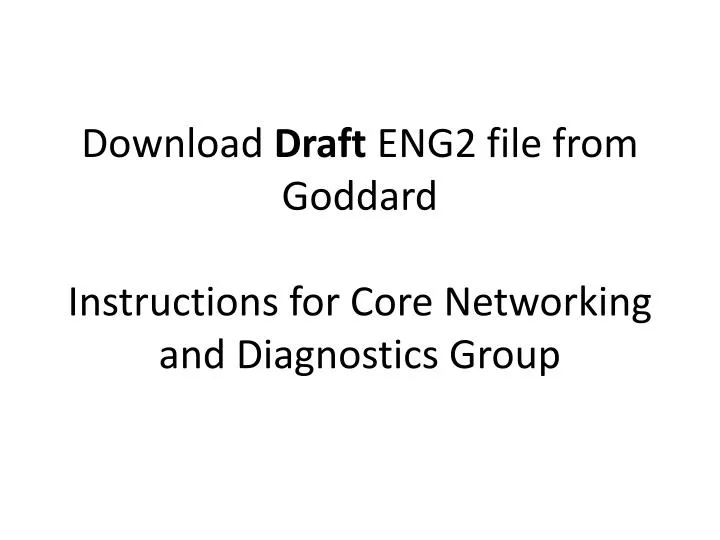 download draft eng2 file from goddard instructions for core networking and diagnostics group