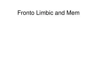 Fronto Limbic and Mem
