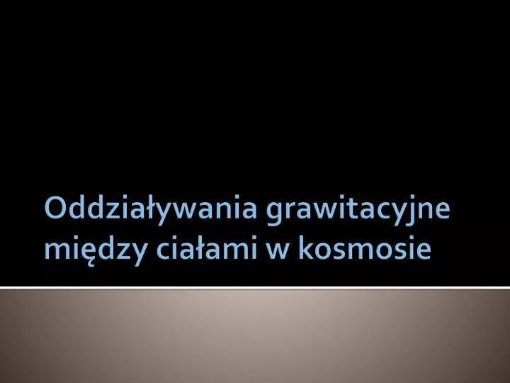 oddzia ywania grawitacyjne mi dzy cia ami w kosmosie