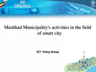 Mashhad Municipality's activities in the field of smart city ICT Policy Group