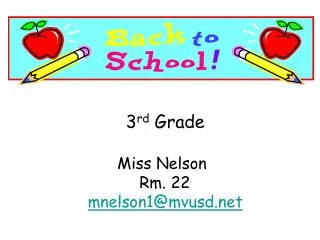 3 rd Grade Miss Nelson	 Rm. 22		 mnelson1@mvusd