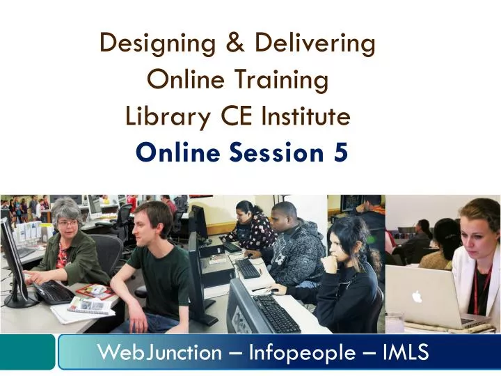 designing delivering online training library ce institute online session 5