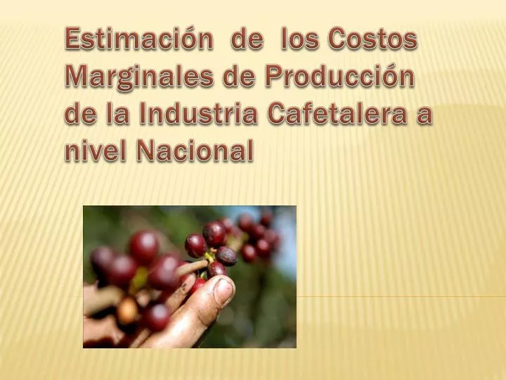 estimaci n de los costos marginales de producci n de la industria cafetalera a nivel nacional