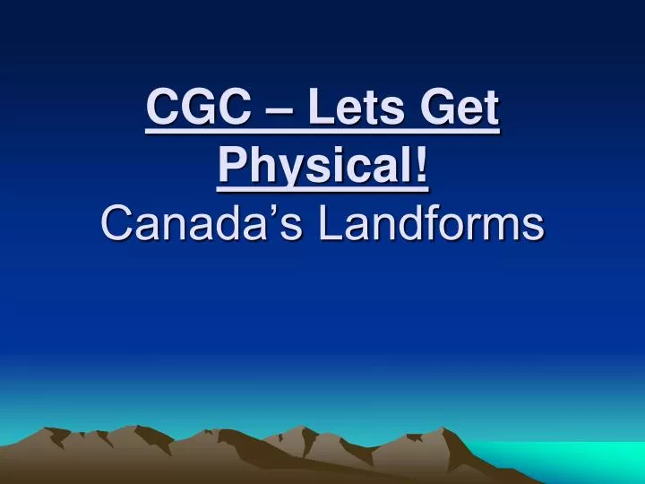 cgc lets get physical canada s landforms