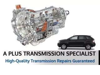 A Plus Transmission Specialist - Guaranteed Transmission Rep