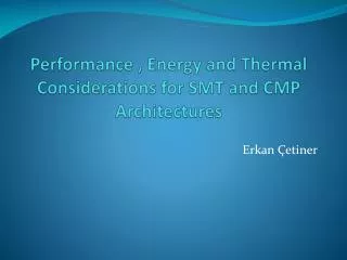 Performance , Energy and Thermal Considerations for SMT and CMP Architectures