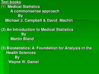 Text books : Medical Statistics A commonsense approach By