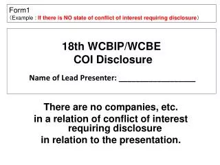 18th WCBIP/WCBE COI Disclosure Name of Lead Presenter: __________________
