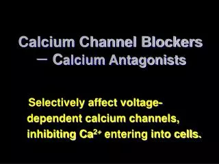 Calcium Channel Blockers ? C alcium Antagonists