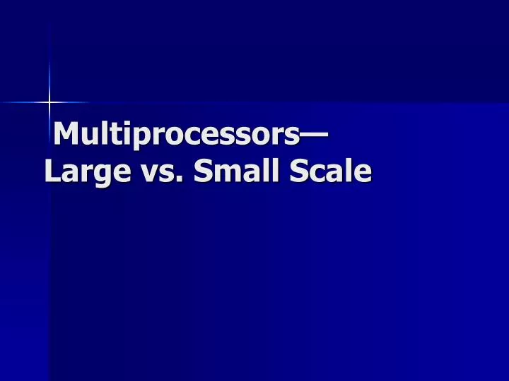 multiprocessors large vs small scale