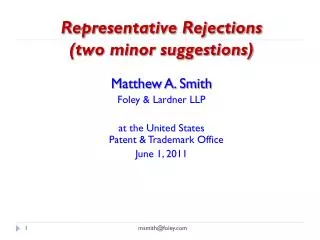 Representative Rejections (two minor suggestions) Matthew A. Smith Foley &amp; Lardner LLP
